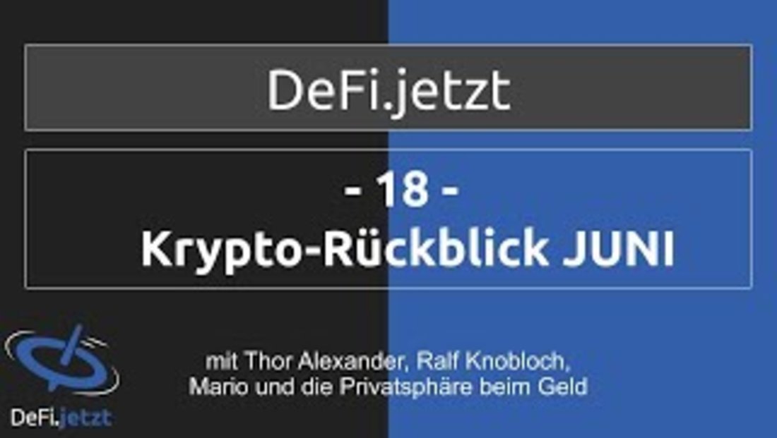(18) KRYPTO-RÜCKBLICK JUNI 2021 & PRIVATSPHÄRE BEIM GELD - DeFi.jetzt-Gespräch mit Thor, Ralf, Mario