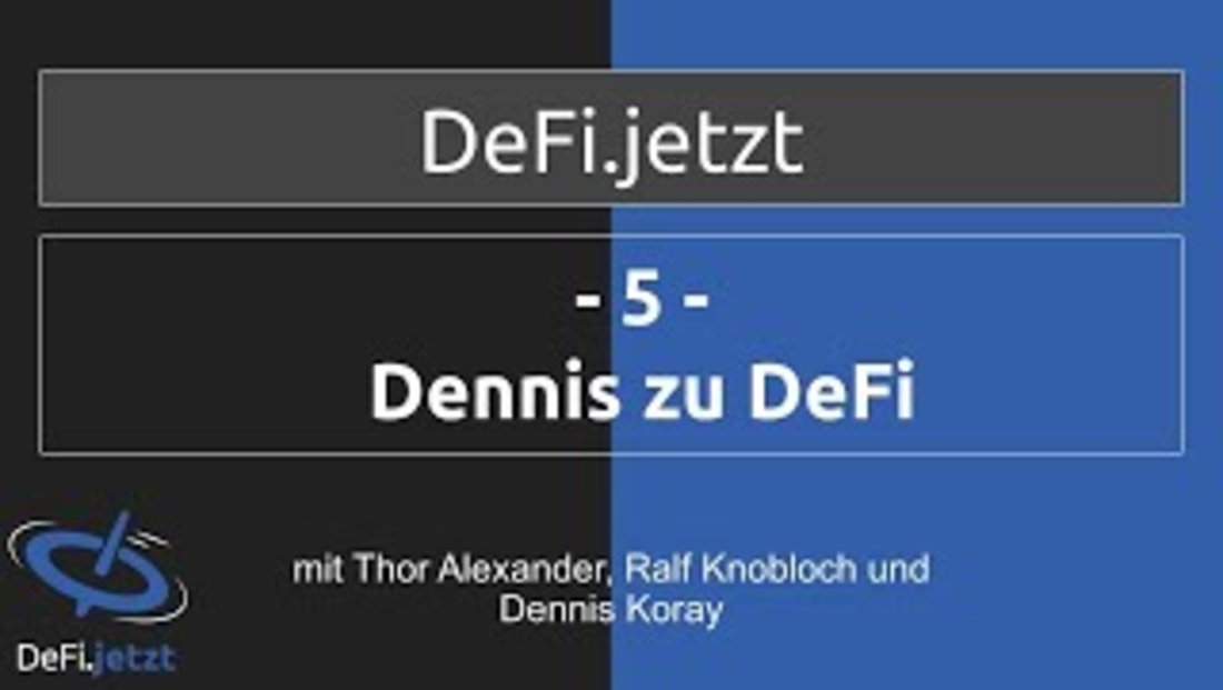 (05) DENNIS ZU DEFI - Ein DeFi.jetzt- Gespräch mit Dennis Koray, Thor Alexander & Ralf Knobloch
